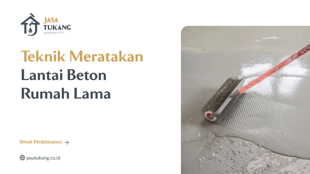 Teknik Meratakan Lantai Beton Rumah Lama