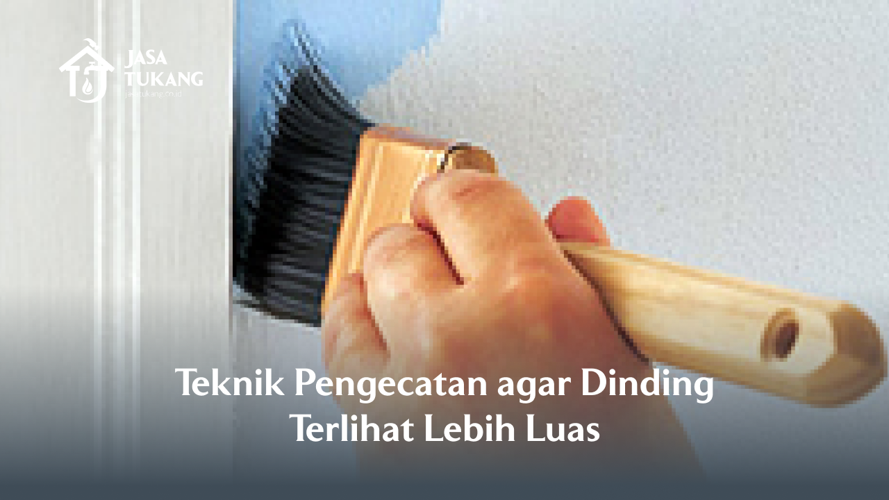 Teknik Pengecatan agar Dinding Terlihat Lebih Luas -