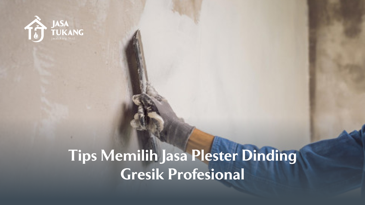 Tips Memilih Jasa Plester Dinding Gresik Profesional