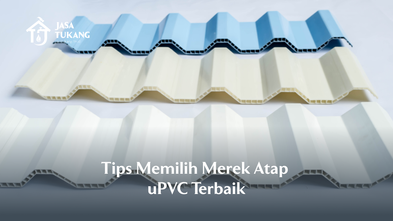Tips Memilih Merek Atap uPVC Terbaik