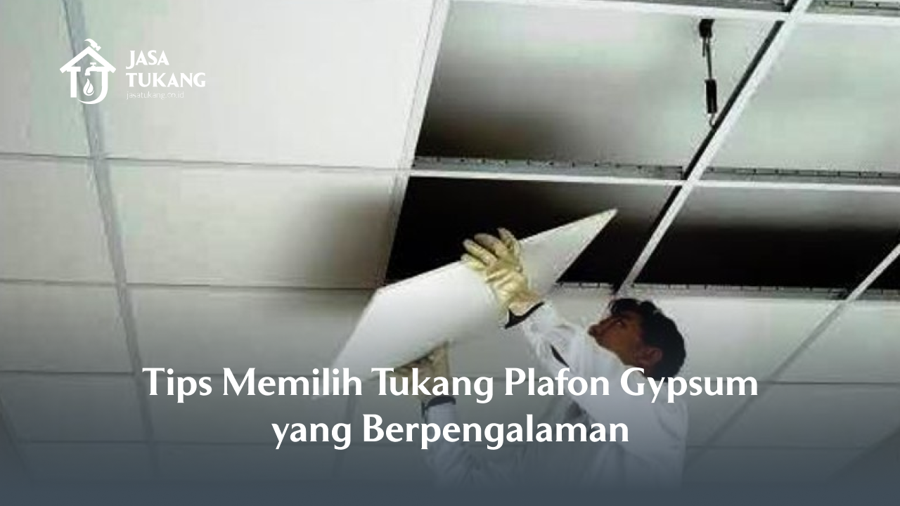 Tips Memilih Tukang Plafon Gypsum yang Berpengalaman