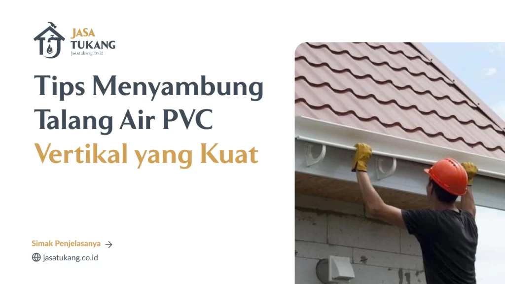 Tips Menyambung Talang Air PVC Vertikal yang Kuat