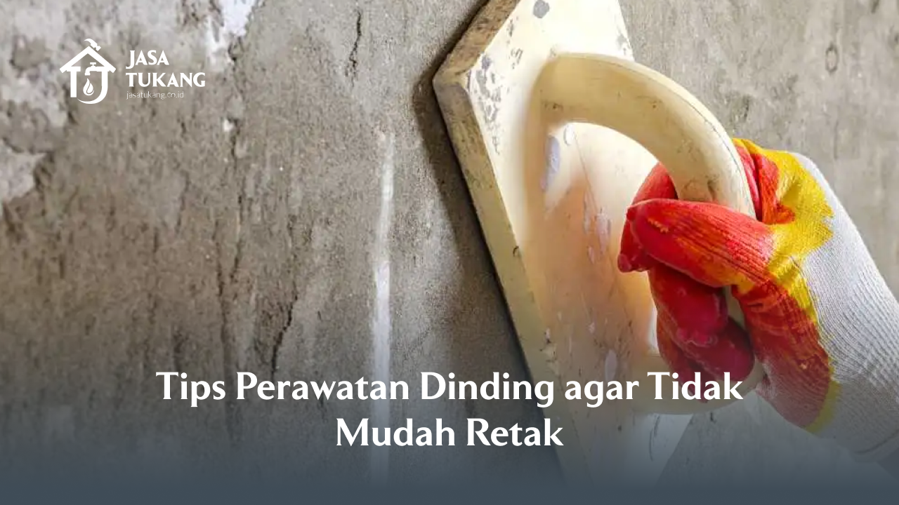 Tips Perawatan Dinding agar Tidak Mudah Retak