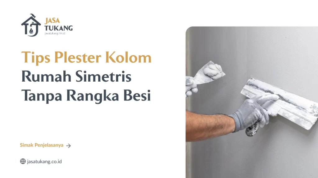 Tips Plester Kolom Rumah Simetris Tanpa Rangka Besi