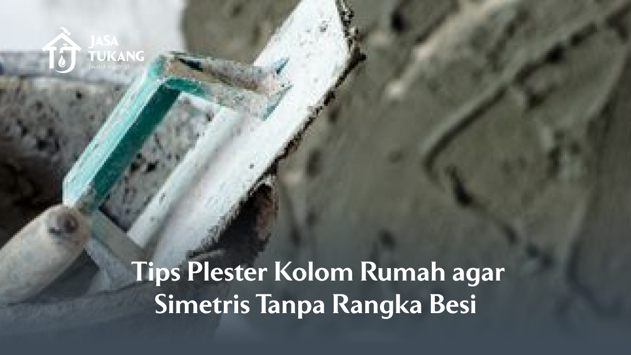 Tips Plester Kolom Rumah Simetris Tanpa Rangka Besi