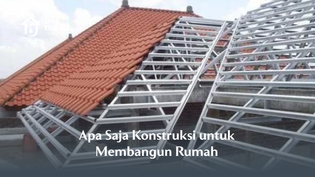 1. Apa Saja Konstruksi untuk Membangun Rumah