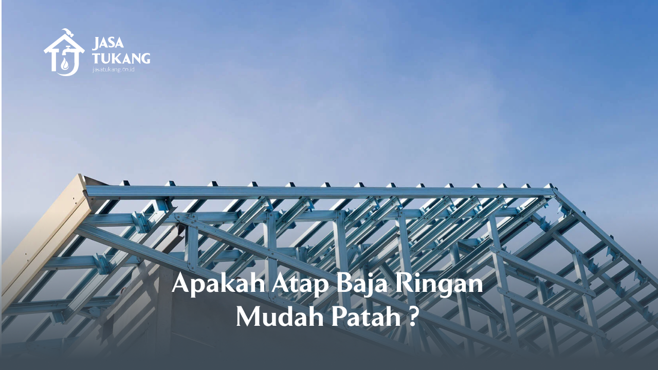 1. Apakah Atap Baja Ringan Mudah Patah