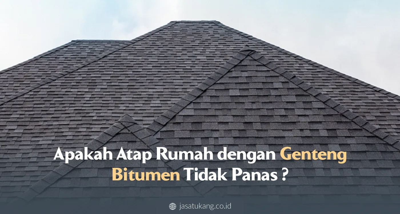 1. Apakah Atap Rumah dengan Genteng Bitumen Tidak Panas