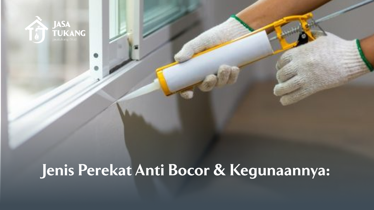 1. Jenis Perekat Anti Bocor & Kegunaannya