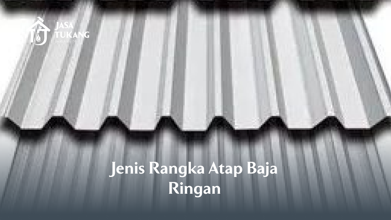 1. Jenis Rangka Atap Baja Ringan