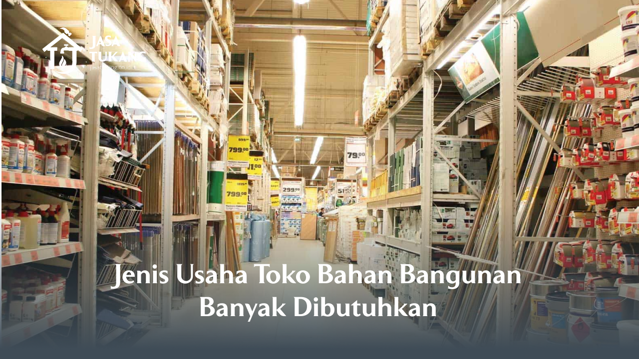 1. Jenis Usaha Toko Bahan Bangunan Banyak Dibutuhkan