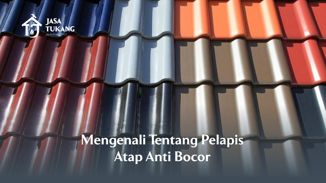 1. Mengenali Tentang Pelapis Atap Anti Bocor