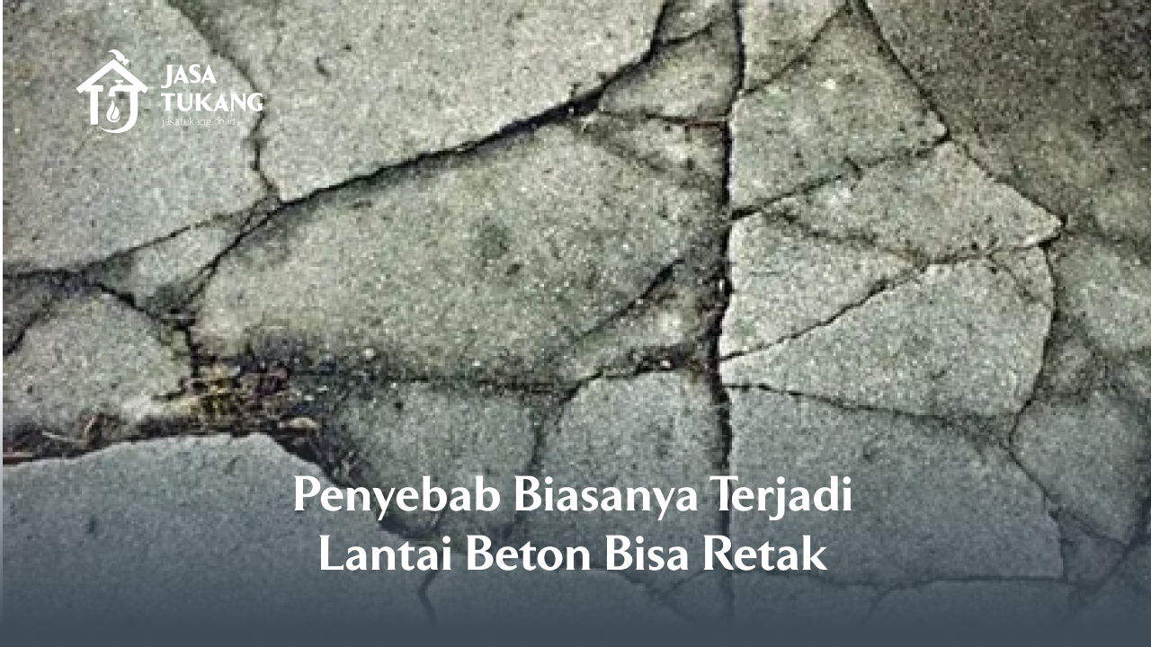 1. Penyebab Biasanya Terjadi Lantai Beton Bisa Retak