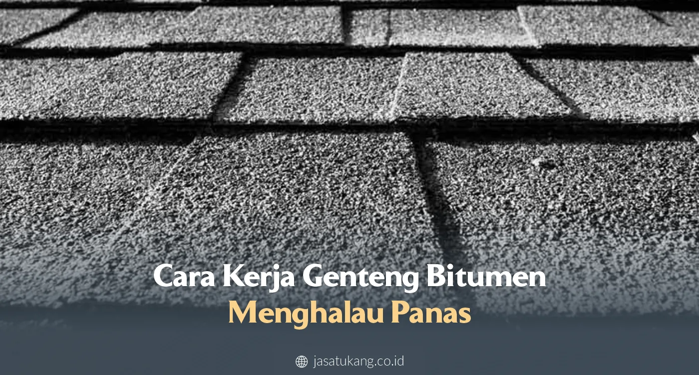 2. Cara Kerja Genteng Bitumen Menghalau Panas