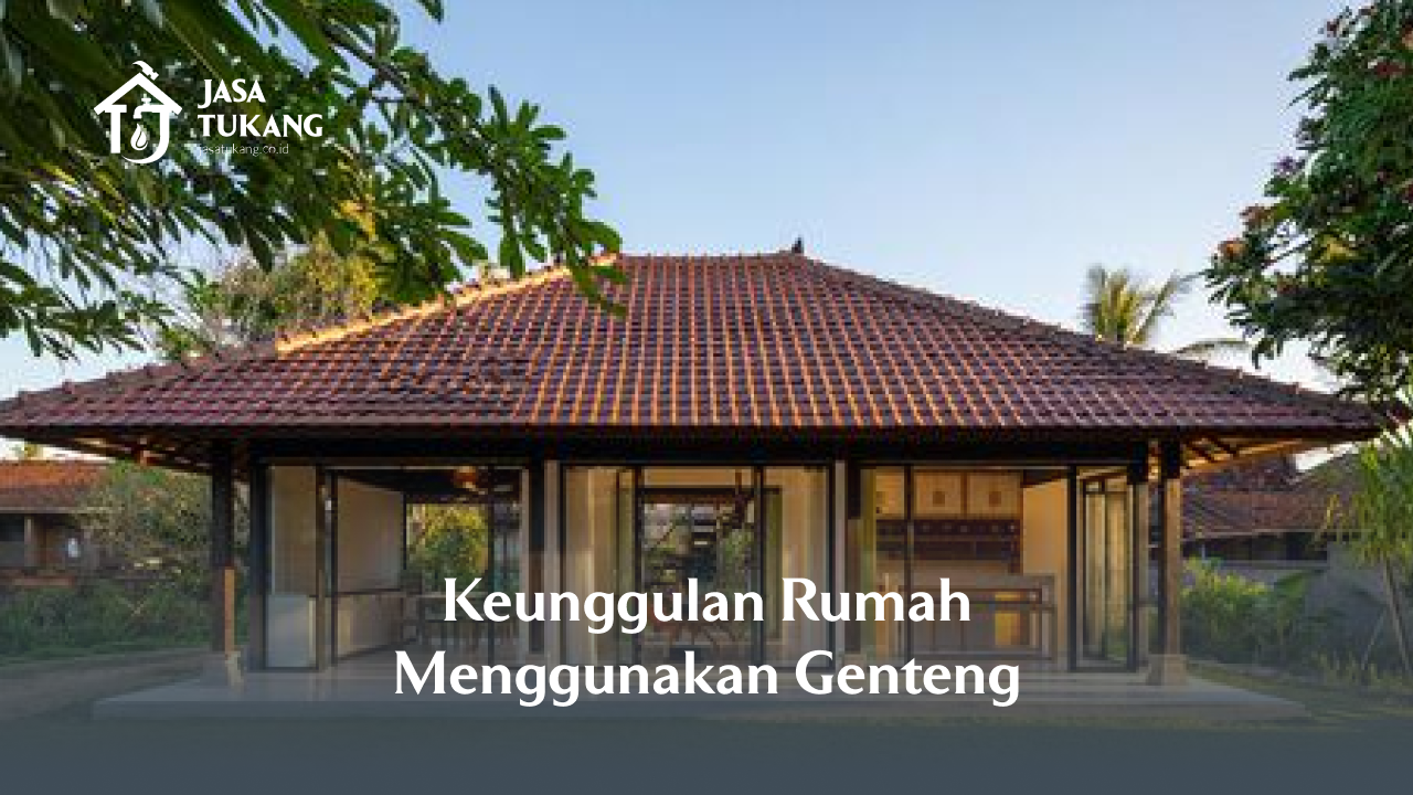 2. Keunggulan Rumah Menggunakan Genteng