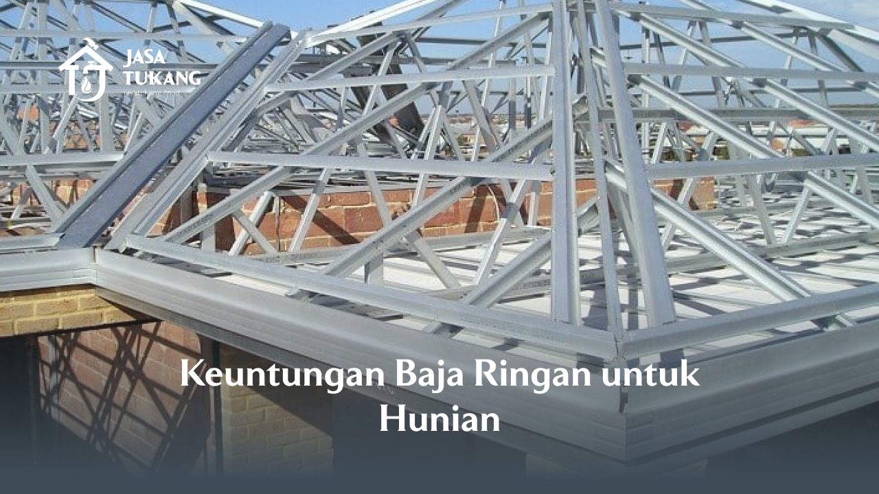 2. Keuntungan Baja Ringan untuk Hunian