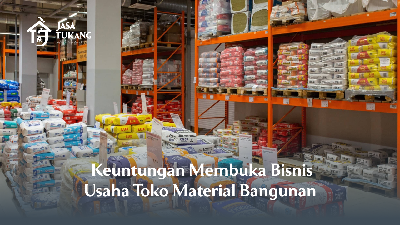 2. Keuntungan Membuka Bisnis Usaha Toko Material Bangunan