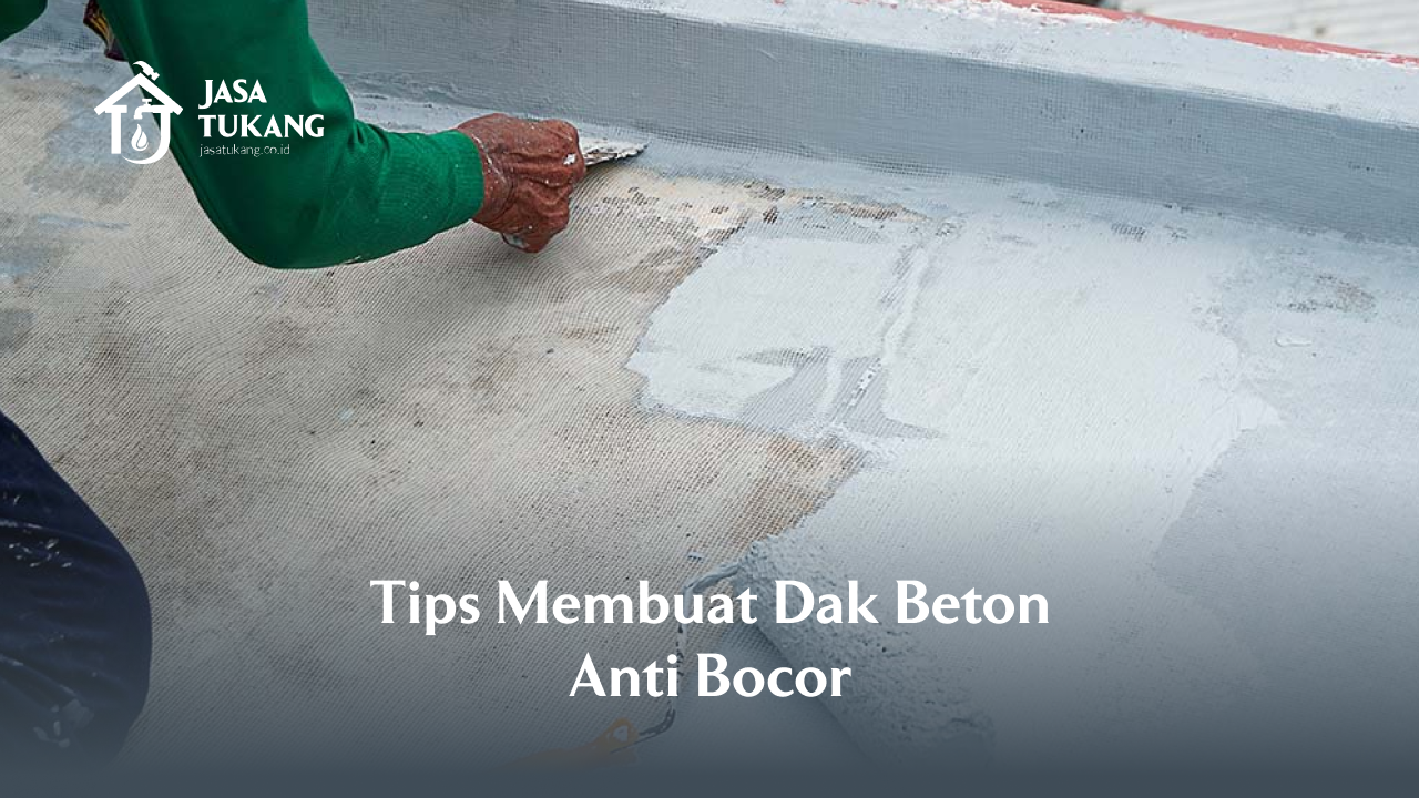 2. Tips Membuat Dak Beton Anti Bocor