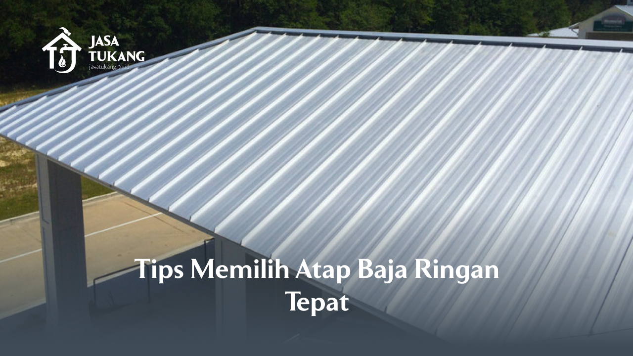 2. Tips Memilih Atap Baja Ringan Tepat