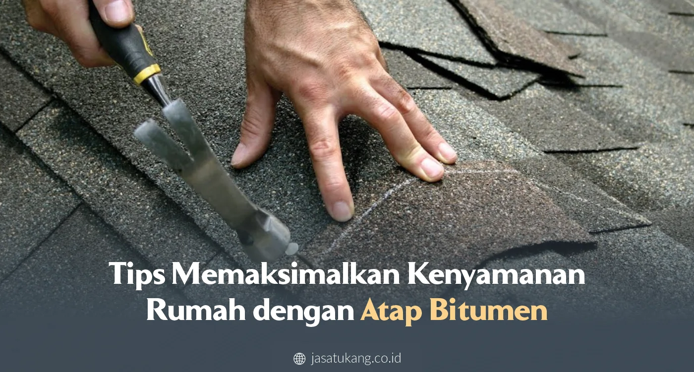 3. Tips Memaksimalkan Kenyamanan Rumah dengan Atap Bitumen
