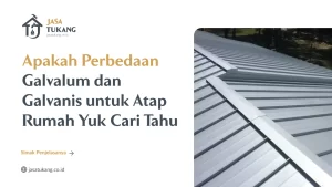 Apakah Perbedaan Galvalum dan Galvanis untuk Atap Rumah? Yuk Cari Tahu