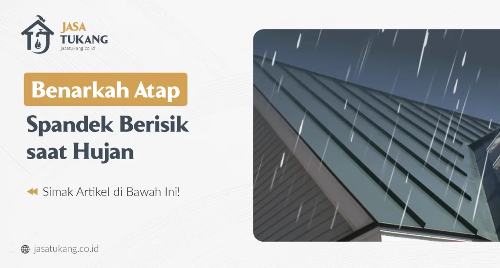 Benarkah Atap Spandek Berisik saat Hujan