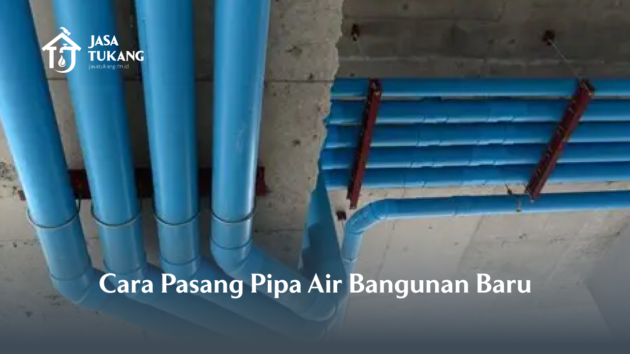 Cara Pasang Pipa Air Bangunan Baru