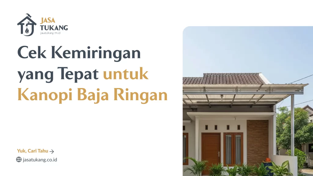 Cek Kemiringan yang Tepat untuk Kanopi Baja Ringan