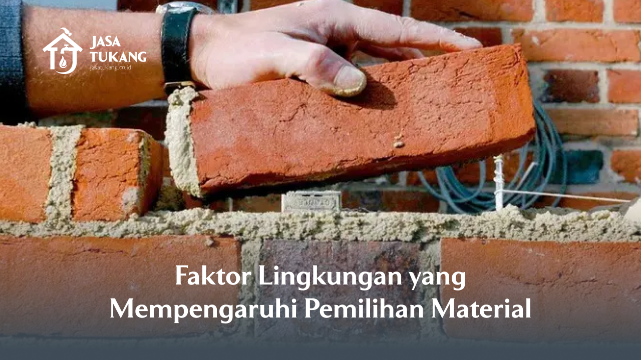 Faktor Lingkungan yang Mempengaruhi Pemilihan Material