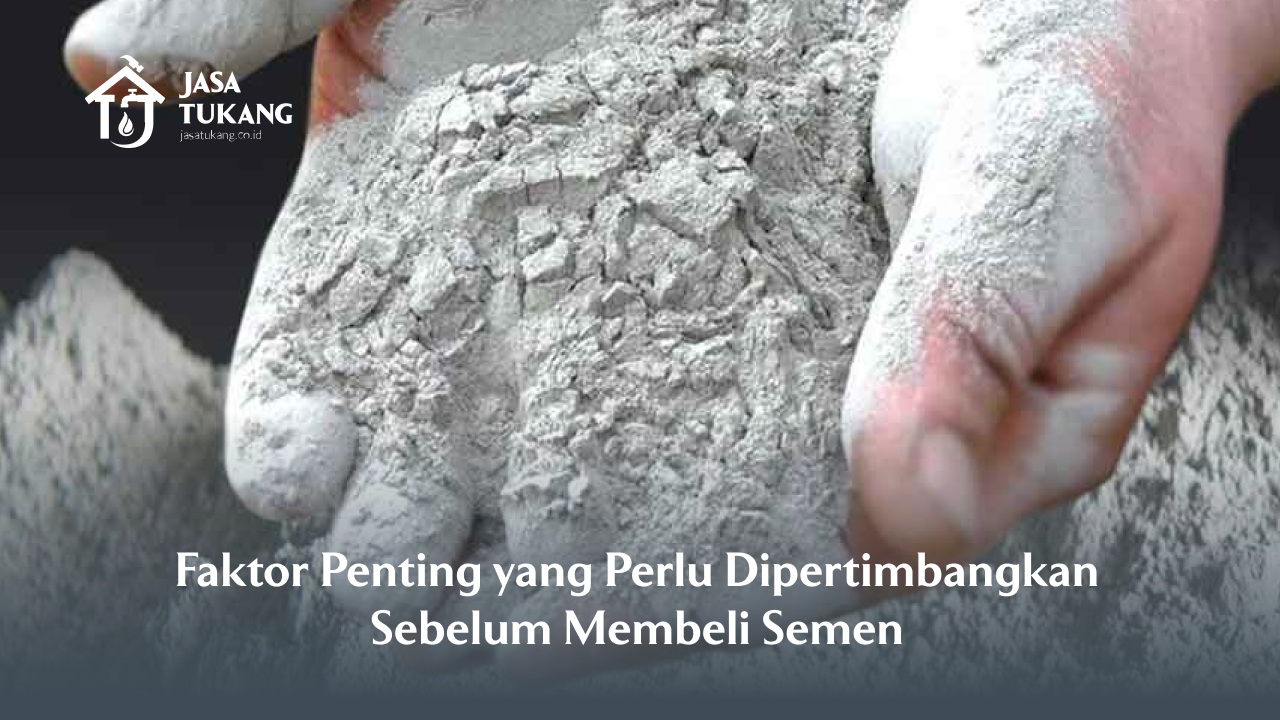 Faktor Penting yang Perlu Dipertimbangkan Sebelum Membeli Semen