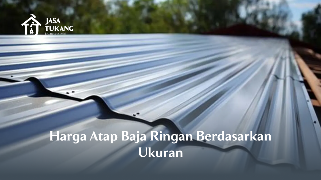 Harga Atap Baja Ringan Berdasarkan Ukuran