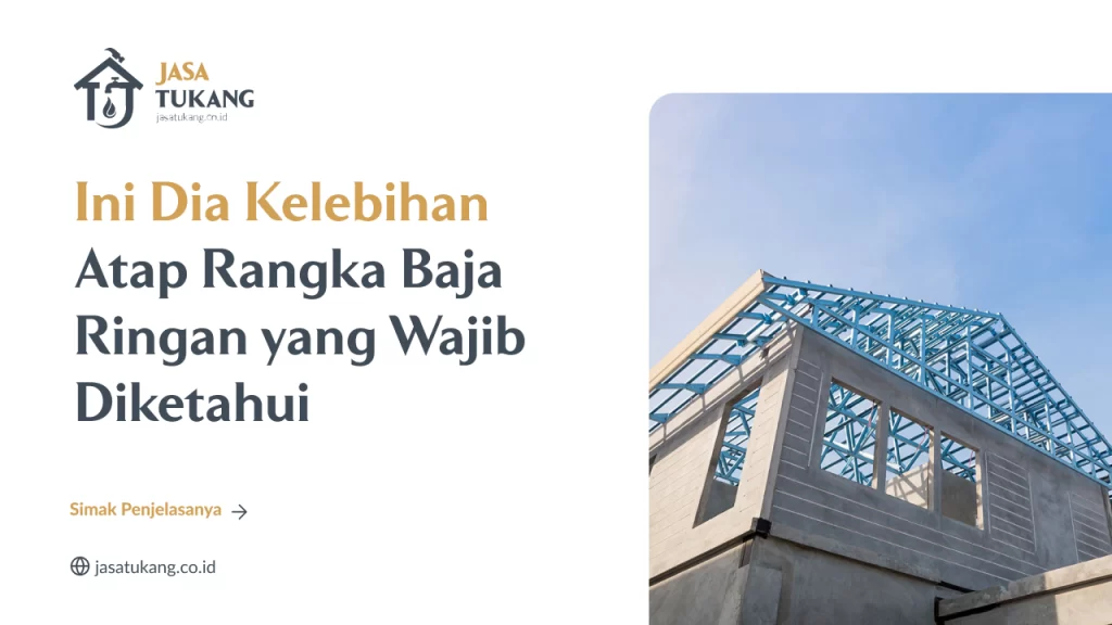 Ini Dia Kelebihan Atap Rangka Baja Ringan yang Wajib Diketahui