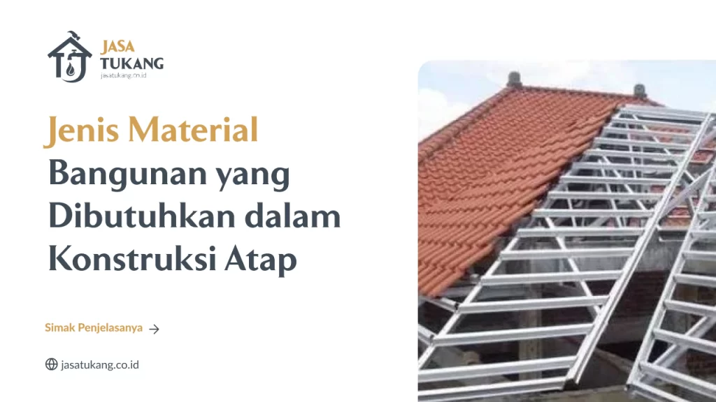 Jenis Material Bangunan yang Dibutuhkan dalam Konstruksi Atap