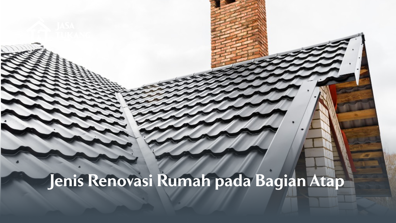 Jenis Renovasi Rumah pada Bagian Atap