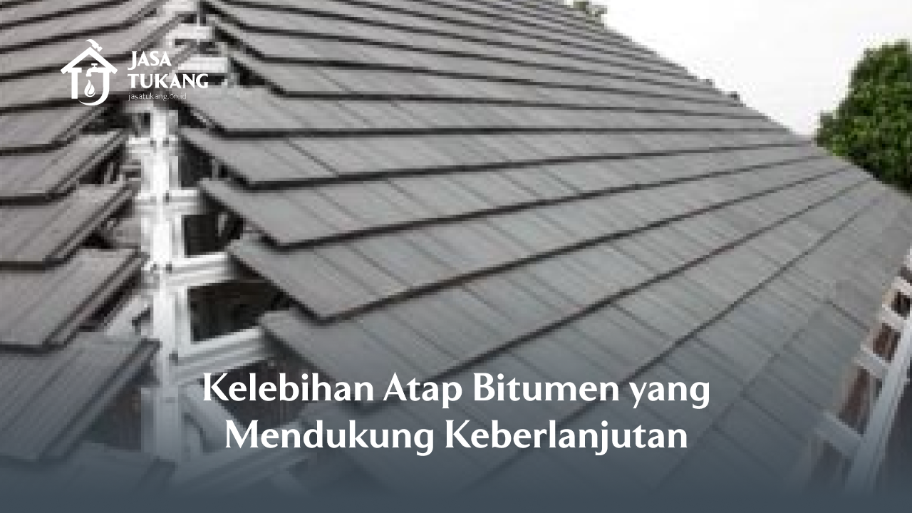 Kelebihan Atap Bitumen yang Mendukung Keberlanjutan