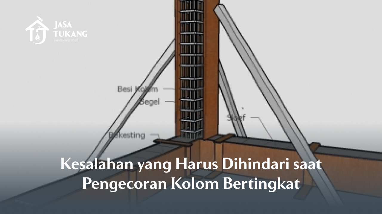 Kesalahan yang Harus Dihindari saat Pengecoran Kolom Bertingkat