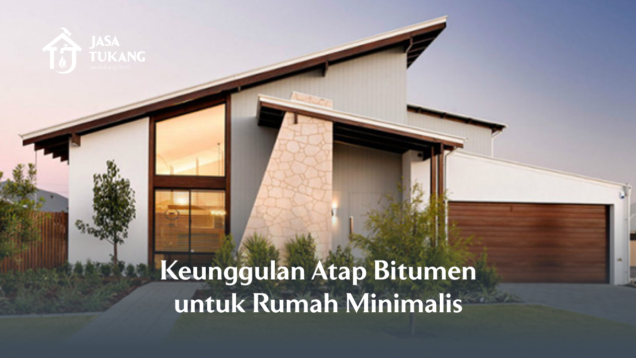 Keunggulan Atap Bitumen untuk Rumah Minimalis