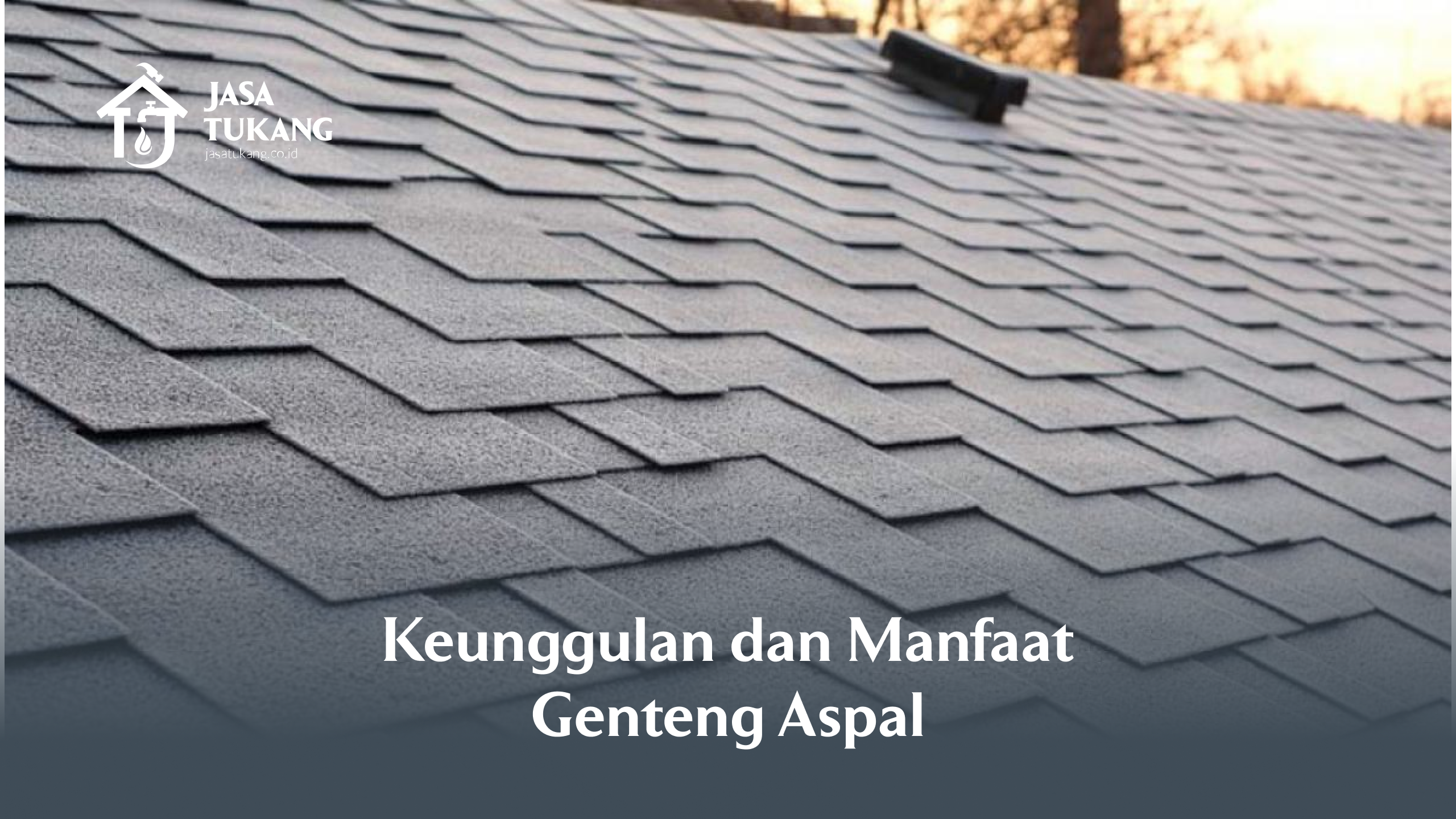 Keunggulan dan Manfaat Genteng Aspal