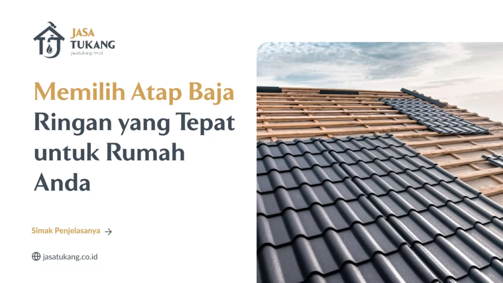 Memilih Atap Baja Ringan yang Tepat untuk Rumah Anda