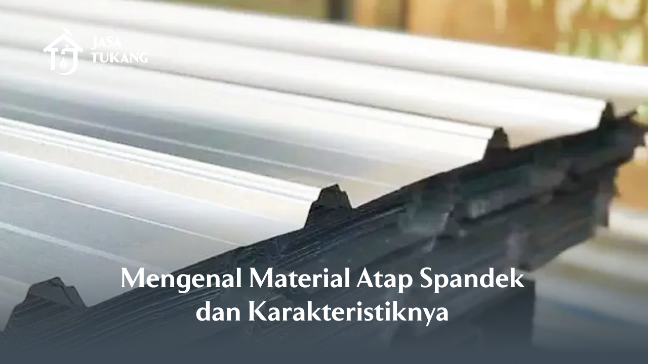 Mengenal Material Atap Spandek dan Karakteristiknya
