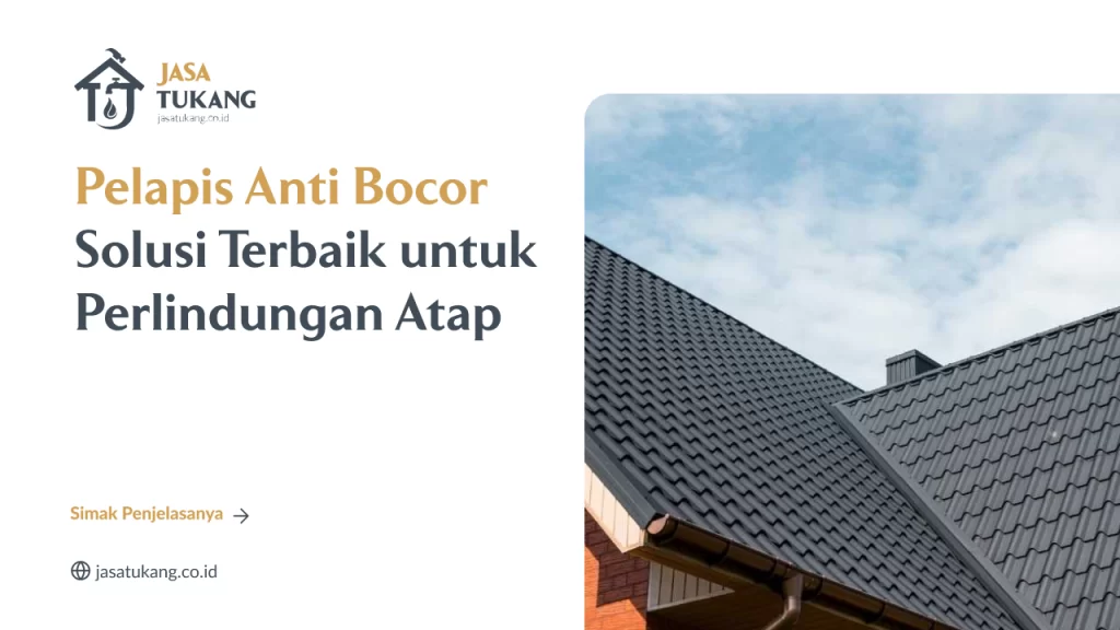 Pelapis Anti Bocor Solusi Terbaik untuk Perlindungan Atap
