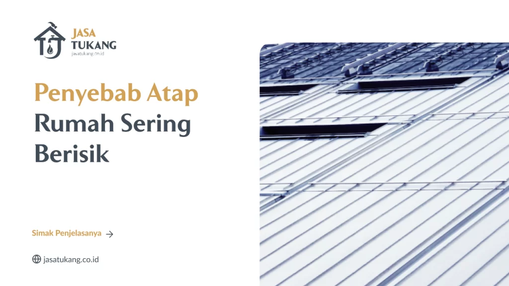 Penyebab Atap Rumah Sering Berisik