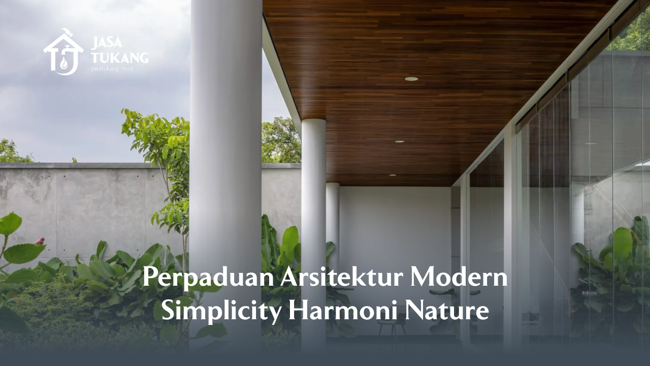 Perpaduan Arsitektur Modern Simplicity Harmoni Nature