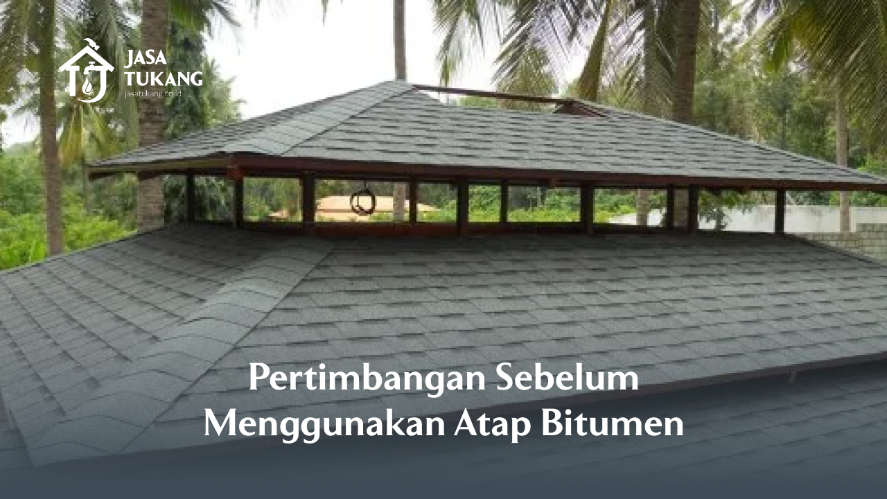 Pertimbangan Sebelum Menggunakan Atap Bitumen