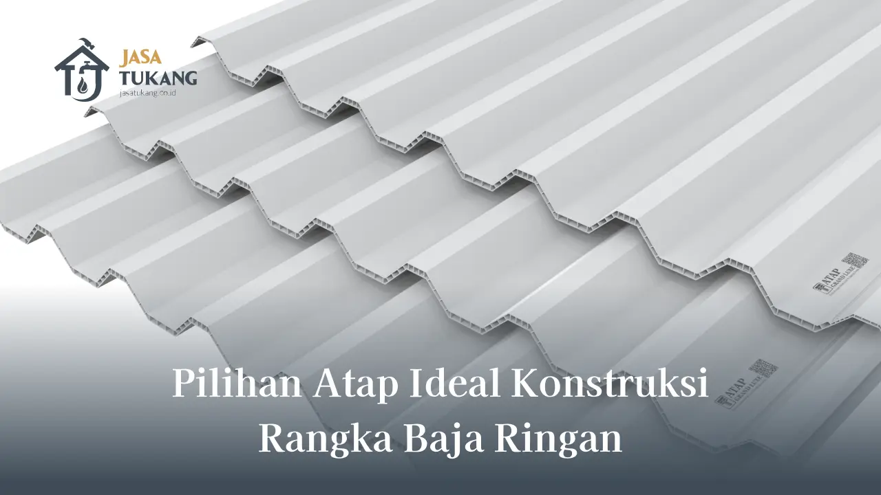 Pilihan Atap Ideal Konstruksi Rangka Baja Ringan