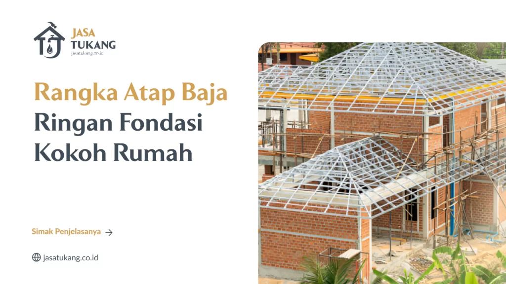 Rangka Atap Baja Ringan Fondasi Kokoh Rumah