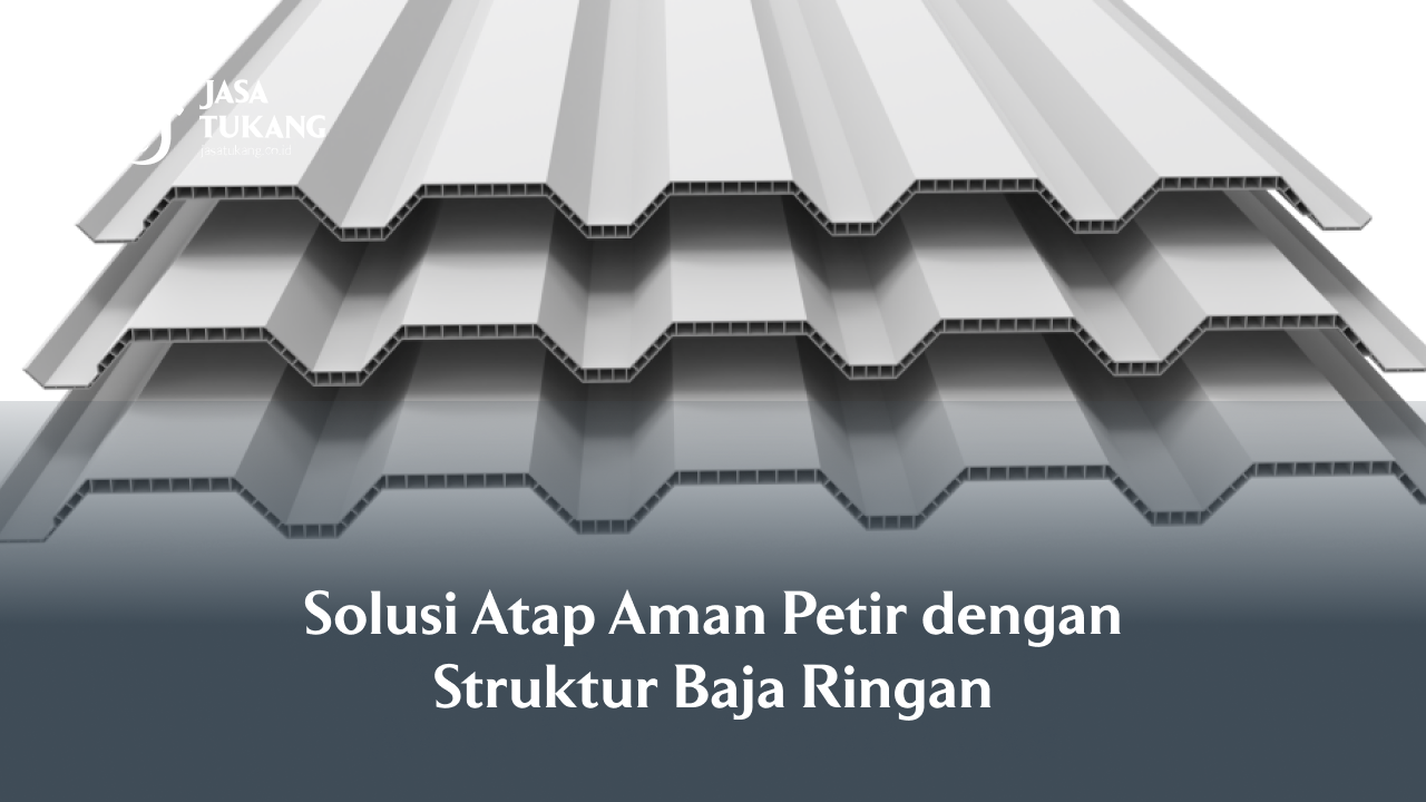 Solusi Atap Aman Petir dengan Struktur Baja Ringan