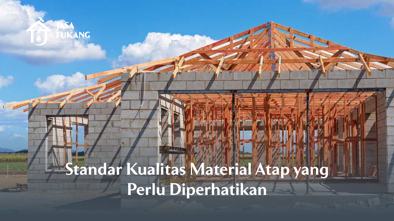 Standar Kualitas Material Atap yang Perlu Diperhatikan