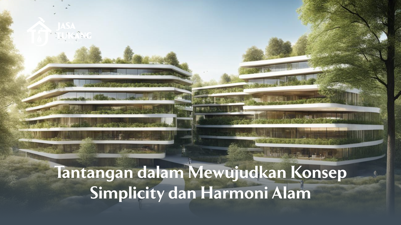 Tantangan dalam Mewujudkan Konsep Simplicity dan Harmoni Alam