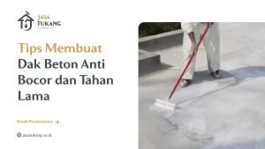 Tips Membuat Dak Beton Anti Bocor dan Tahan Lama